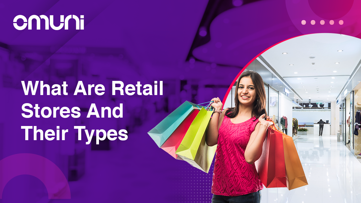 what-are-retail-stores-and-their-types-omuni